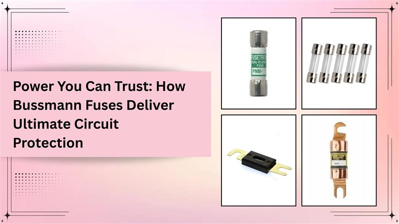 Power You Can Trust: How Bussmann Fuses Deliver Ultimate Circuit Protection